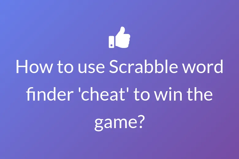 How to use Scrabble word finder 'cheat' to win the game?