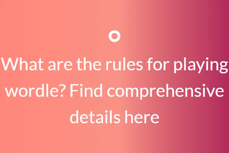 What are the rules for playing Wordle? Find comprehensive details here.