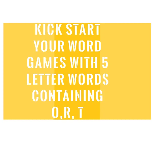 Kick start your word games with 5 letter words containing o,r, t